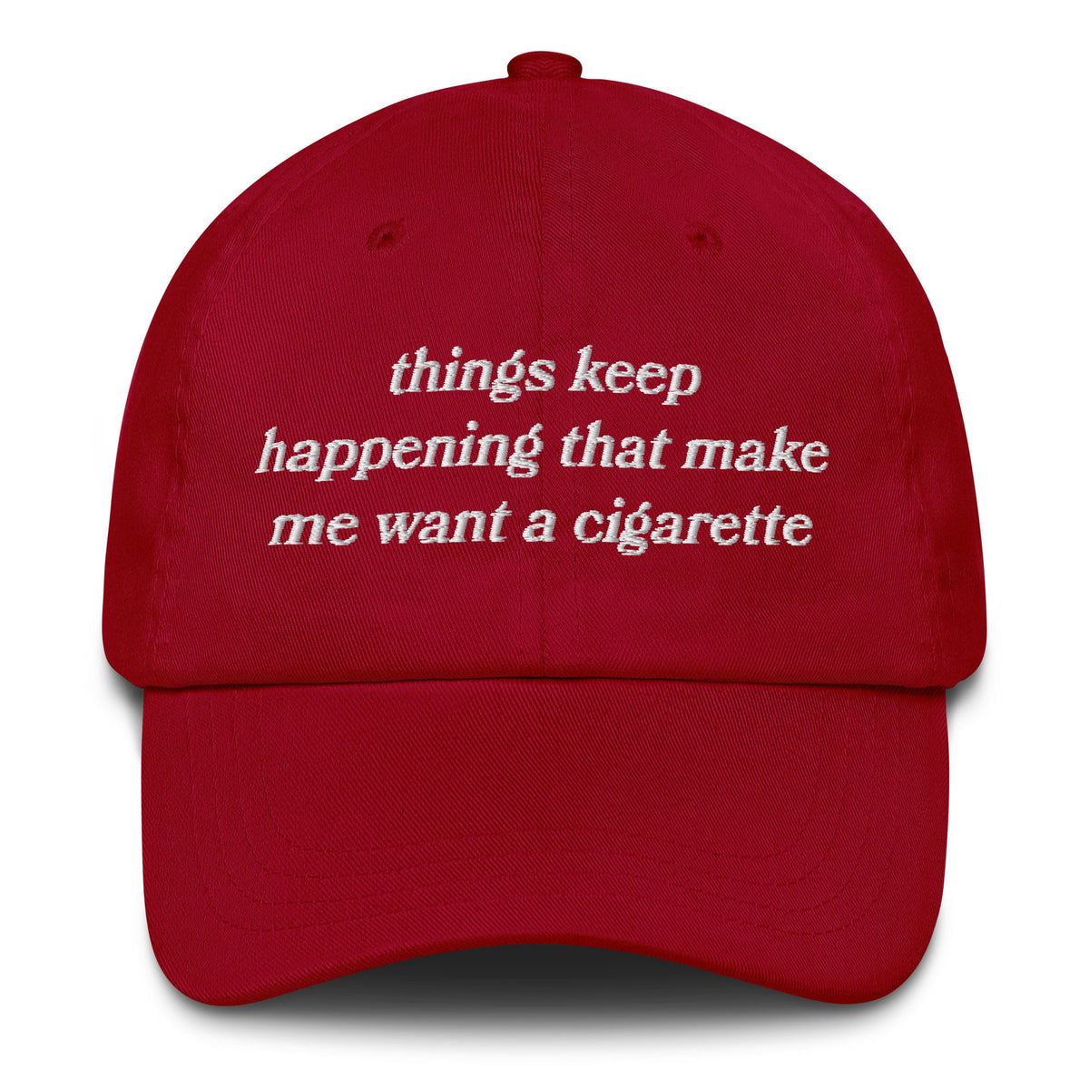 Things Keep Happening That Make Me Want A Cigarette Hat.