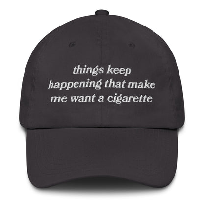 Things Keep Happening That Make Me Want A Cigarette Hat.