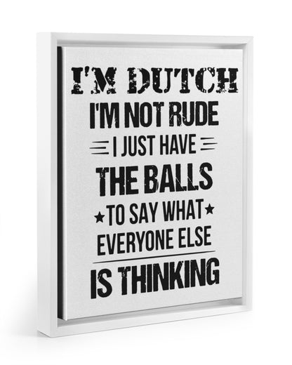 I'M NOT RUDE I'M DUTCH - 11x14 White Floating Framed Canvas Prints - White - Front