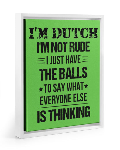 I'M NOT RUDE I'M DUTCH - 11x14 White Floating Framed Canvas Prints - Kiwi - Front