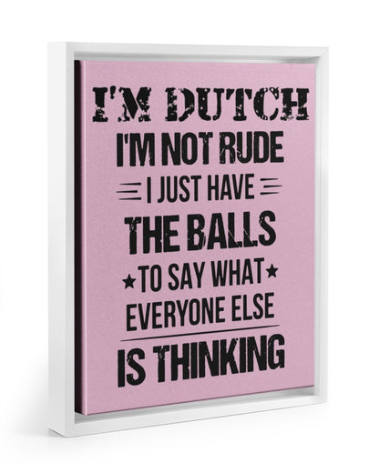 I'M NOT RUDE I'M DUTCH - 11x14 White Floating Framed Canvas Prints - Classic Pink - Front