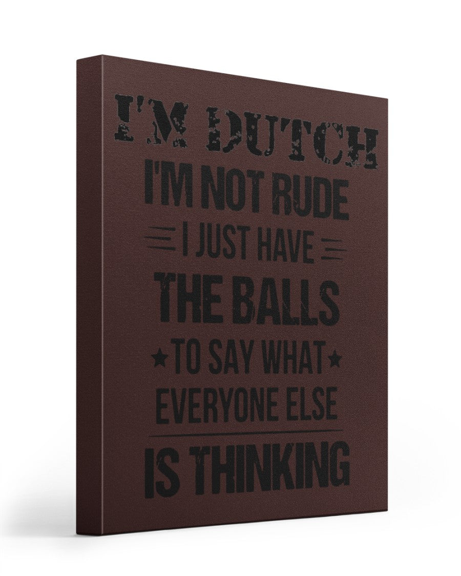 I'M NOT RUDE I'M DUTCH - 16x20 Gallery Wrapped Canvas Prints - Chocolate - Front