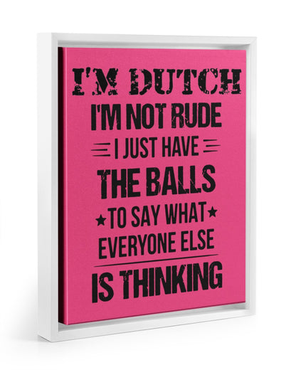 I'M NOT RUDE I'M DUTCH - 11x14 White Floating Framed Canvas Prints - Cyber Pink - Front