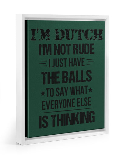 I'M NOT RUDE I'M DUTCH - 11x14 White Floating Framed Canvas Prints - Forest Green - Front